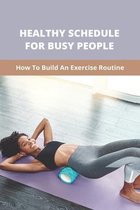 Healthy Schedule For Busy People: How To Build An Exercise Routine