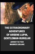 The Extraordinary Adventures of Arsene Lupin, Gentleman-Burglar Annotated