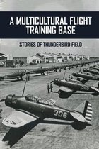 A Multicultural Flight Training Base: Stories Of Thunderbird Field