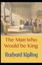 The Man Who Would be King Annotated