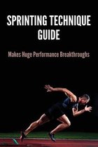 Sprinting Technique Guide: Makes Huge Performance Breakthroughs
