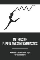 Methods Of Flippin Awesome Gymnastics: Workout Guides And Tips For Successful