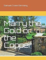 Marry the Gold or the Copper