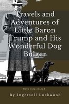 Travels and Adventures of Little Baron Trump and His Wonderful Dog Bulger