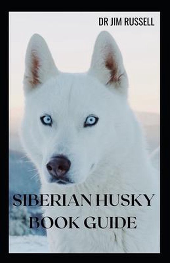 Siberian Husky Book Guide: A Complete Guide to Take Care of Your ...
