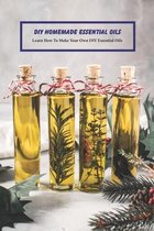 DIY Homemade Essential Oils: Learn How To Make Your Own DIY Essential Oils