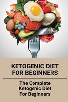 Ketogenic Diet For Beginners: The Complete Ketogenic Diet For Beginners