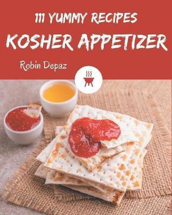 111 Yummy Kosher Appetizer Recipes, Robin Depaz 9798684445194 Boeken