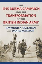 Modern War Studies - The 1945 Burma Campaign and the Transformation of the British Indian Army