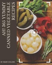 Ah! 365 Yummy Canned Vegetable Recipes