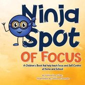 Ninja Spot of Focus: A Children's Book that Help Teach Focus and Self Control at Home and School