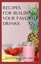 Recipes for Building Your Favorite Drinks
