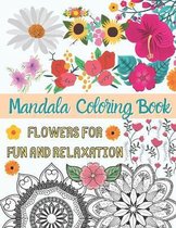 Mandala Coloring Book - Flowers for Fun and Relaxation