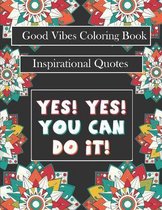 Good Vibes Coloring Book: yes! you can do it