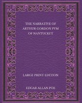 The Narrative of Arthur Gordon Pym of Nantucket - Large Print Edition