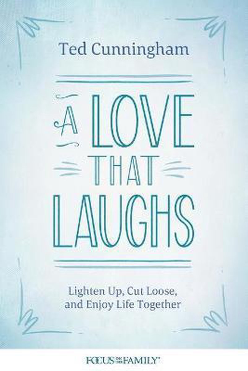 A Love That Laughs: Lighten Up, Cut Loose, and Enjoy Life Together