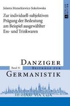 Danziger Beitr�ge Zur Germanistik- Zur individuell-subjektiven Praegung der Bedeutung am Beispiel ausgewaehlter Ess- und Trinkwaren