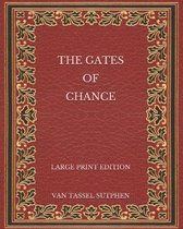 The Gates of Chance - Large Print Edition