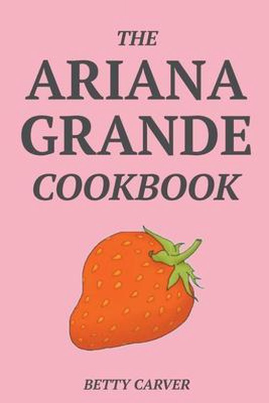 The Ariana Grande Cookbook - cover