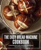 The Easy Bread Machine Cookbook