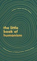 The Little Book of Humanism Universal lessons on finding purpose, meaning and joy