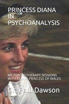 Princess Diana in Psychoanalysis: My Psychotherapy Sessions with Diana