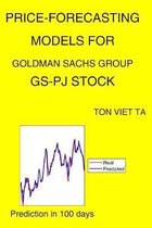 Price-Forecasting Models for Goldman Sachs Group GS-PJ Stock