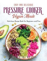 Easy and Delicious Pressure Cooker Vegan Meals