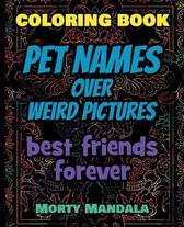 Coloring Book - Pet Names over Weird Pictures - Trace, Paint, Draw and Color