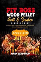 Pit Boss Wood Pellet Grill and Smoker Cookbook 2021 - Appetizer Recipes