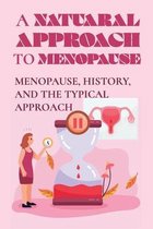 A Natural Approach To Menopause: Menopause, History, And The Typical Approach