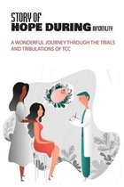 Story Of Hope During Infertility: A Wonderful Journey Through The Trials And Tribulations Of Tcc