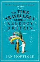 Ian Mortimer’s Time Traveller’s Guides-The Time Traveller's Guide to Regency Britain