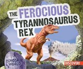 Dinosaur World-The Ferocious Tyrannosaurus Rex