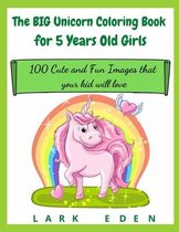 The BIG Unicorn Coloring Book for 5 Years Old Girls