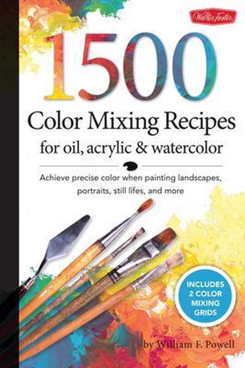 1500 Color Mixing Recipes for Oil, Acrylic and Watercolor - William F Powell