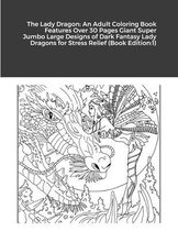 The Lady Dragon: An Adult Coloring Book Features Over 30 Pages Giant Super Jumbo Large Designs of Dark Fantasy Lady Dragons for Stress Relief (Book Edition