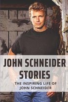 John Schneider Stories: The Inspiring Life Of John Schneider