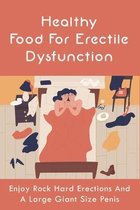 Healthy Food For Erectile Dysfunction: Enjoy Rock Hard Erections And A Large Giant Size Penis