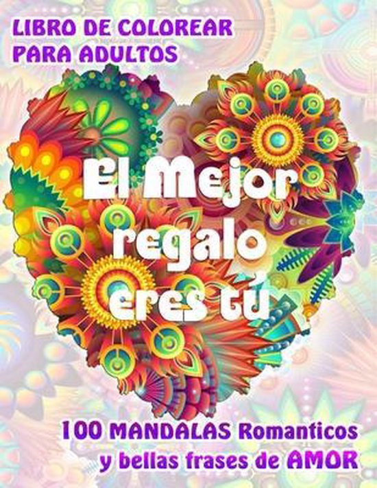 EL MEJOR REGALO ERES TÚ. 100 MANDALAS Románticos y bellas Frases de Amor.  LIBRO DE... 