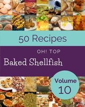 Oh! Top 50 Baked Shellfish Recipes Volume 10