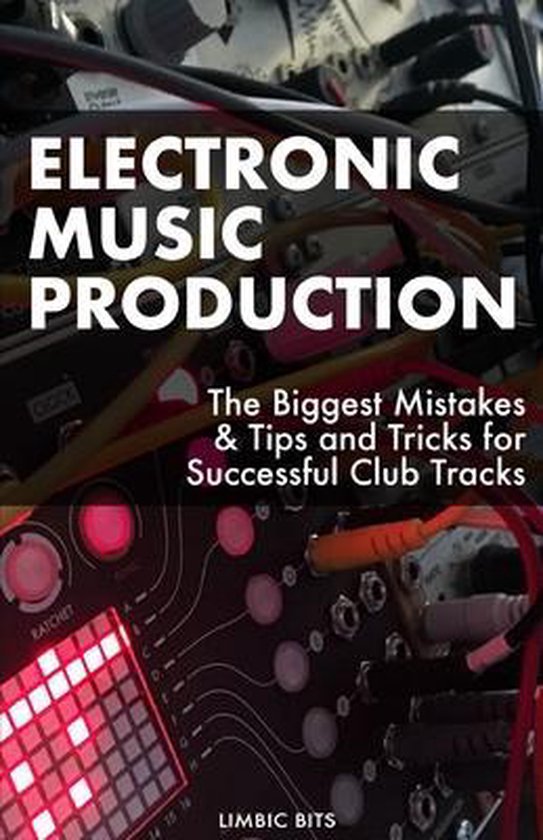 Boek 'Electronic Music Production: The Biggest Mistakes & Tips and Tricks for Successful Club Tracks' met een close-up van elektronische muziekapparatuur, rode knoppen en kabels.