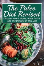The Paleo Diet Revised: Discover How It Works, What To Eat, And The Benefits Of This Diet