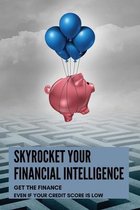 Skyrocket Your Financial Intelligence: Get The Finance Even If Your Credit Score Is Low