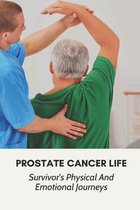 Prostate Cancer Life: Survivor's Physical And Emotional Journeys