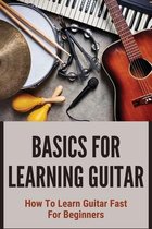 Basics For Learning Guitar: How To Learn Guitar Fast For Beginners