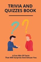 Trivia And Quizzes Book: A Fun Mix Of Facts That Will Surprise And Amuse You