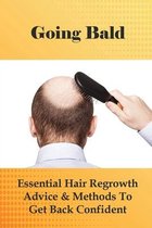 Going Bald: Essential Hair Regrowth Advice & Methods To Get Back Confident
