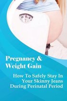 Pregnancy & Weight Gain: How To Safely Stay In Your Skinny Jeans During Perinatal Period