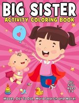 Big Sister Activity Coloring Book For Kids Ages 2-6: Mazes, Dot To Dot, Word Search and More!